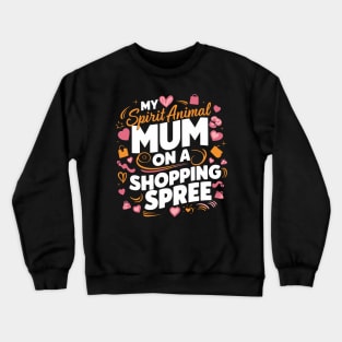 My Spirit Animal: Mom on a Shopping Spree Crewneck Sweatshirt